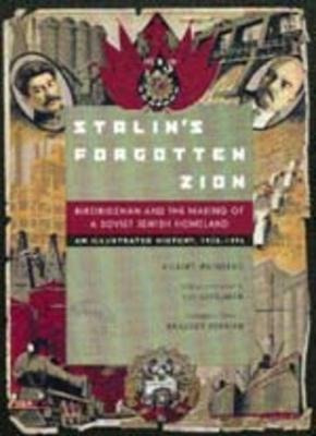 Stalin's Forgotten Zion : Birobidzhan And The Making Of A...