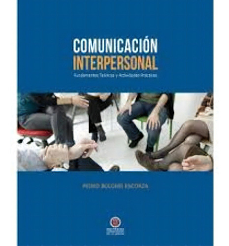 Comunicación Interpersonal.  Fundamentos Teóricos Y Activ, De Pedro Bolgeri. Serie 9567052455, Vol. 1. Editorial Silu-chile, Tapa Blanda, Edición 2018 En Español, 2018
