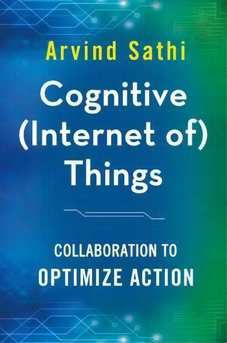 Cognitive (internet Of) Things, De Arvind Sathi. Editorial Palgrave Macmillan, Tapa Dura En Inglés