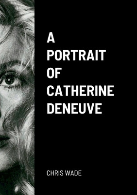 Libro A Portrait Of Catherine Deneuve - Wade, Chris