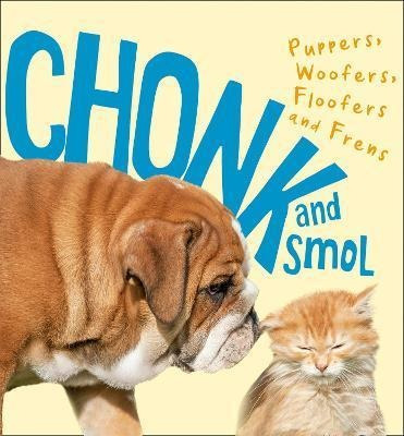 Chonk And Smol : Puppers, Woofers, Floofers And Frens - H...