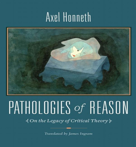 Pathologies Of Reason, De Axel Honneth. Editorial Columbia University Press, Tapa Blanda En Inglés
