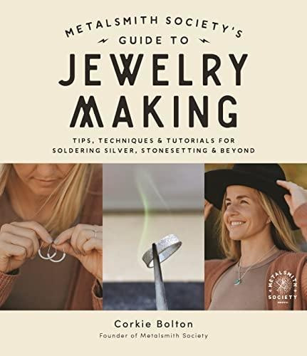 Metalsmith Society's Guide To Jewelry Making: Tips, Techniqu