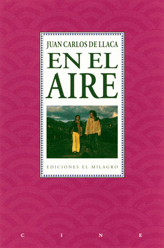 En el aire, de Llaca, Juan Carlos de. Serie Cine Editorial Ediciones El Milagro, tapa blanda en español, 1994