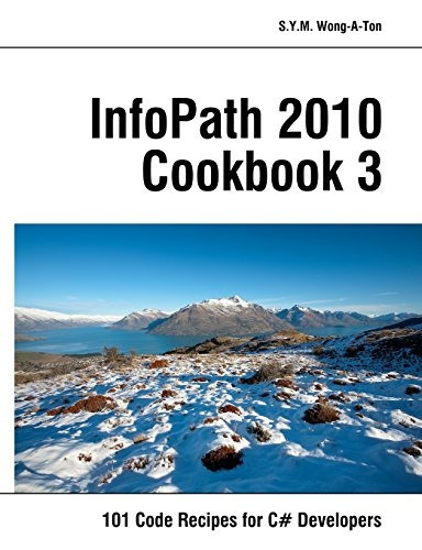 Infopath 2010 Cookbook 3 101 Code Recipes For C# Developers