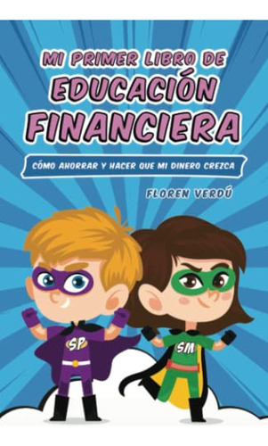 Mi Primer Libro De Educacion Financiera: Como Ahorrar Y Hac