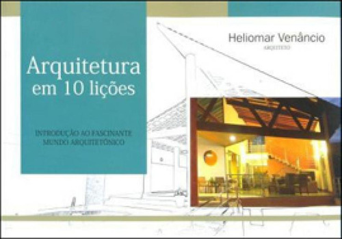Arquitetura Em 10 Liçoes, De Venâncio, Heliomar. Editora Heliomar Venancio, Capa Mole, Edição 1ª Edição - 2012 Em Português