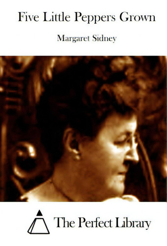 Five Little Peppers Grown, De The Perfect Library., Vol. 1. Editorial Createspace, Tapa Blanda En Inglés