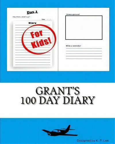 Grant's 100 Day Diary, De K P Lee., Vol. 1. Editorial Createspace Independent Publishing Platform, Tapa Blanda En Inglés