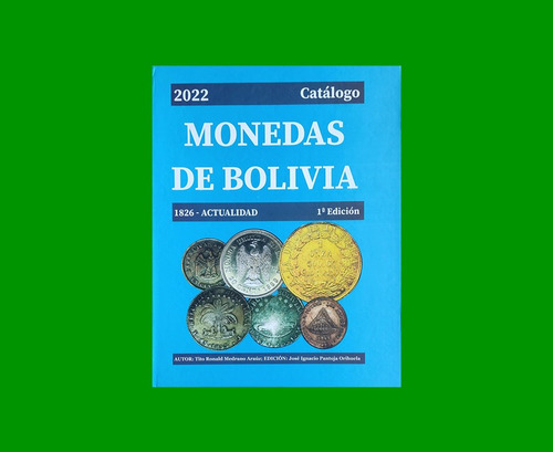 Catalogo Monedas Bolivia, Edición 1°, Años 1827-2022, Nuevo.
