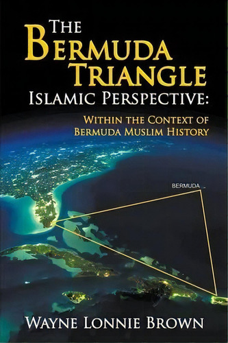 The Bermuda Triangle Islamic Perspective, De Wayne Lonnie Brown. Editorial Strategic Book Publishing Rights Agency Llc, Tapa Blanda En Inglés