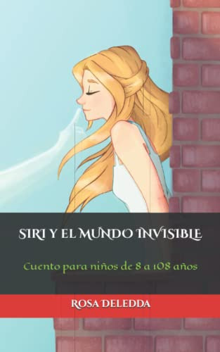Siri Y El Mundo Invisible: Cuento Para Niños De 8 A 108 Años