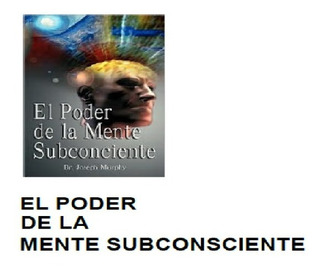 el poder de la mente subconsciente pdf el poder de la mente subconsciente pdf