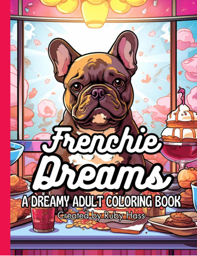Libro: Frenchie Dreams: Whimsical World Of Vibrant Colors, S