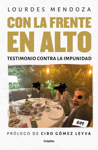 Con la frente en alto: Testimonio contra la impunidad, de Mendoza, Lourdes. Serie Actualidad Editorial Grijalbo, tapa blanda en español, 2022