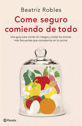 Libro Come Seguro Comiendo De Todo - Robles, Beatriz
