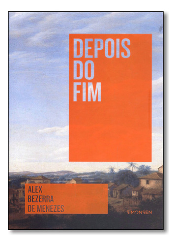 Depois Do Fim, De Alex  Bezerra De Menezes. Editora Simonsen, Capa Dura Em Português