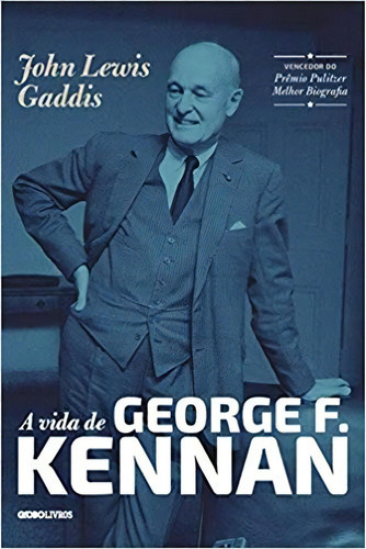 Vida De George F. Kennan, A, De Gaddis. Editora Globo, Capa Mole, Edição 1 Em Português, 2015