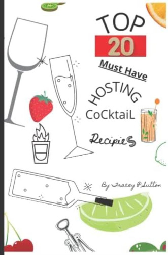 Top 20 Must Have Hosting Cocktail Recipes: Premier Recipes With A Brief History Accompanied By High Quality Reference Pics, De Sutton, Tracey  P. Editorial Oem, Tapa Blanda En Inglés