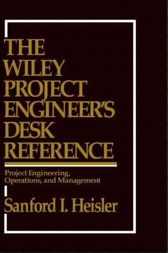 The Wiley Project Engineer's Desk Reference, De Sanford I. Heisler. Editorial John Wiley Sons Inc, Tapa Dura En Inglés
