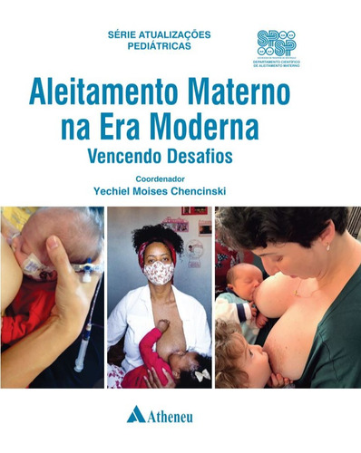 Aleitamento Materno na Era Moderna - Vencendo Desafios, de Chencinski, Yechiel Moises. Série Série Atualizações Pediátricas Editora Atheneu Ltda, capa dura em português, 2021