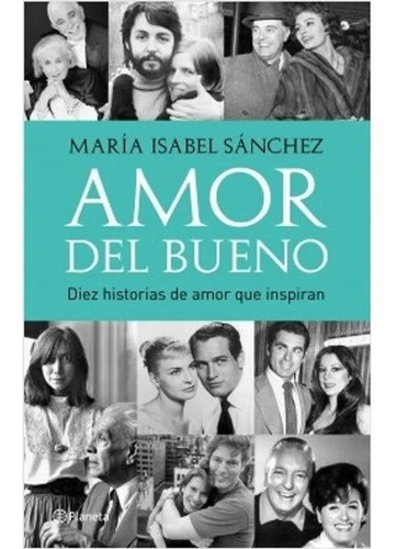 Amor del bueno: Diez Historias de Amor que Inspiran, de María Isabel Sánchez., vol. Único. Editorial Planeta, tapa blanda, edición 2018 en español, 2018