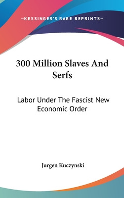 Libro 300 Million Slaves And Serfs: Labor Under The Fasci...