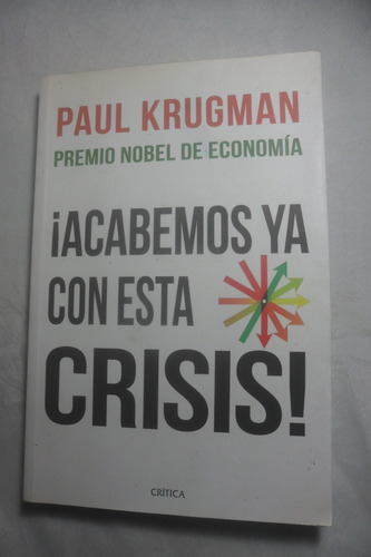 Acabemos Ya Con Esta Crisis. Paul Krugman. Critica Editor. 