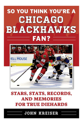 Livro: So You Think Youre A Chicago Blackhawks Fan?: Stars, Stats, Records, And Memories For True Diehards (so You Think Youre A Team Fan)