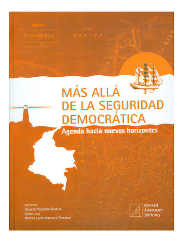 Más Allá De La Seguridad Democrática. Agenda Hacia Nuevo, De Varios Autores. Serie 9587163711, Vol. 1. Editorial U. Javeriana, Tapa Blanda, Edición 2010 En Español, 2010