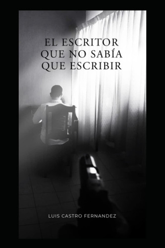 Libro: El Escritor Que No Sabia Que Escribir (spanish Editio