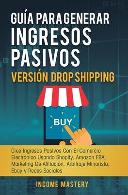 Libro Guia Para Generar Ingresos Pasivos Version Drop Shi...