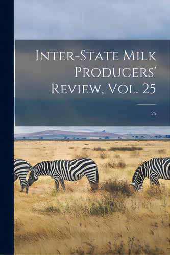 Inter-state Milk Producers' Review, Vol. 25; 25, De Anonymous. Editorial Legare Street Pr, Tapa Blanda En Inglés