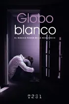 Comprar Globo Blanco: Una Historia De Magia Resiliencia Amor Y Disca