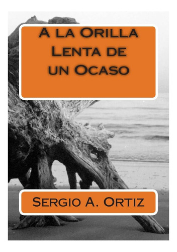 Libro: A La Orilla Lenta De Un Ocaso (spanish Edition)