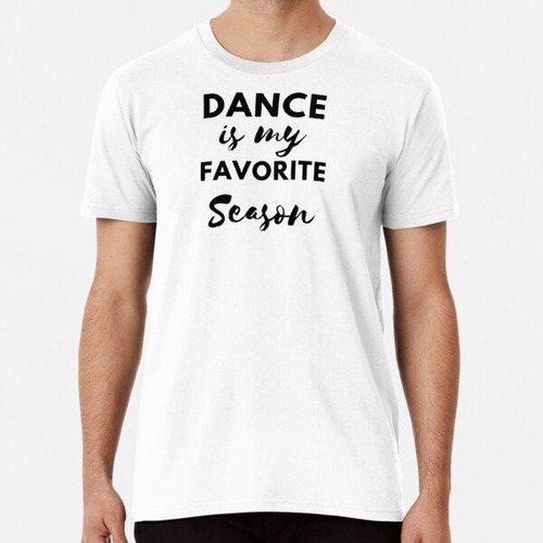 Remera La Danza Es Mi Camiseta Favorita De La Temporada Algo