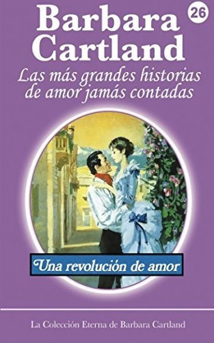 Una Revolucion De Amor: Volume 26 (la Colección Eterna De Ba