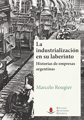 Libro La Industrializacion En Su Laberinto . Histo  De Rougi