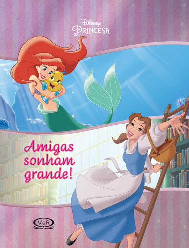 Amigas sonham Grande!, de Disney. Vergara & Riba Editoras, capa dura em português, 2018