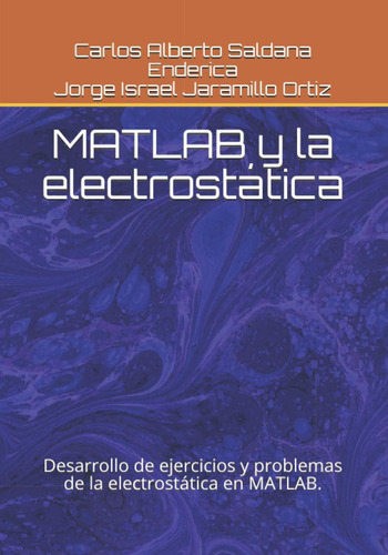 Libro: Matlab Y La Electrostática: Desarrollo De Ejercicios