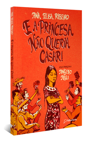 E a princesa não queria casar!, de Ana Elisa Ribeiro. Editora YELLOWFANTE - AUTENTICA, capa mole em português, 2023