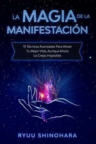 Libro : La Magia De La Manifestacion 15 Tecnicas Avanzadas.