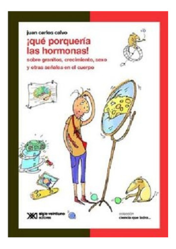 QUE PORQUERIA LAS HORMONAS - CIENCIA QUE LADRA, de Calvo Juan Carlos. Editorial Siglo XXI, tapa blanda en español, 2012