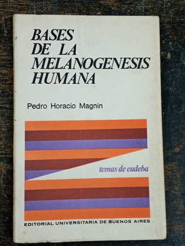 Bases De La Melanogenesis Humana * Pedro H. Magnin * Eudeba 