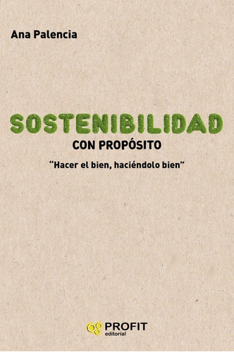 Sostenibilidad Con Propósito - Hacer El Bien Haciéndolo Bien