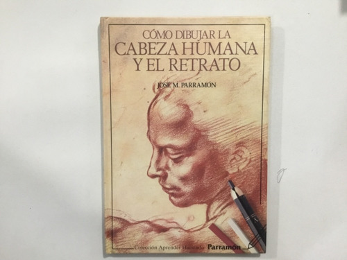 Cómo Dibujar La Cabeza Humana Y El Retrato Ed Parramón