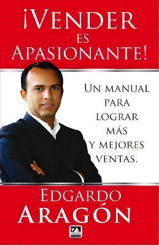 Vender Es Apasionante, De Edgardo Aragon. Editorial Createspace Independent Publishing Platform, Tapa Blanda En Español