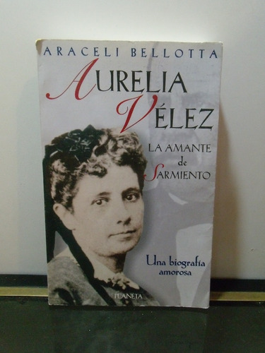Adp Aurelia Velez, La Amante De Sarmiento Araceli Bellotta 
