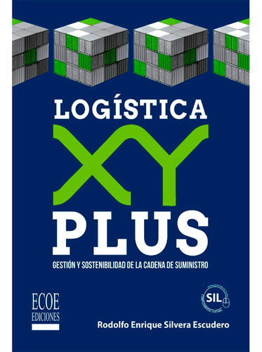 Logística Xy Plus  1ra Edición: Logística Xy Plus  1ra Edición, De Rodolfo Enrique Silvera Escudero. Editorial Ecoe, Tapa Blanda, Edición 1 En Español, 2023