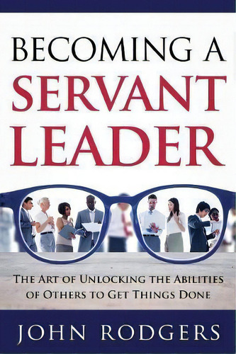 Becoming A Servant Leader, De John Rodgers. Editorial Scotland Media Group, Tapa Blanda En Inglés